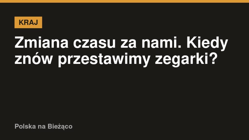 Zmiana czasu za nami. Kiedy znów przestawimy zegarki?